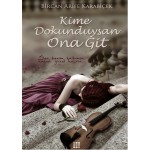 KİME DOKUNDUYSAN ONA GİT