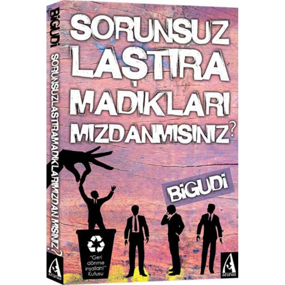 SORUNSUZLAŞTIRAMADIKLARIMIZDANMISINIZ