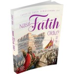 NASIL FATİH OLDU (FATİH İN FATİH OLMASINDAKİ SIR)