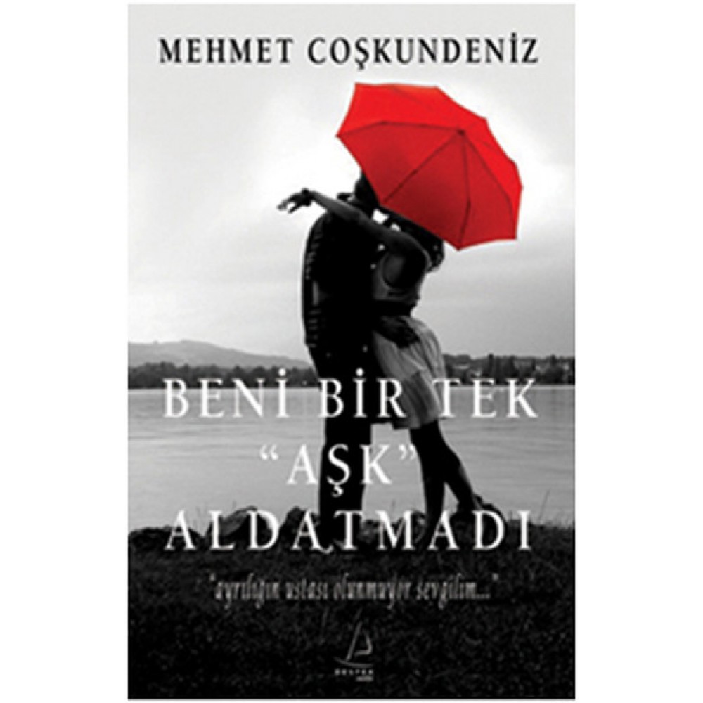 BENİ BİR TEK AŞK ALDATMADI