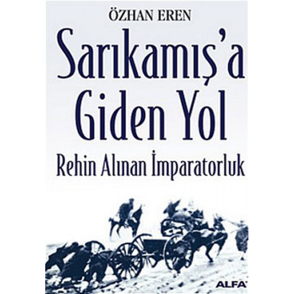 SARIKAMIŞ'A GİDEN YOL-REHİN ALINAN İMPARATORLUK