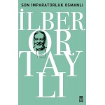 SON İMPARATORLUK OSMANLI-İLBER ORTAYLI