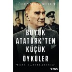 BÜYÜK ATATÜRK TEN KÜÇÜK ÖYKÜLER-BENİ HATIRLAYINIZ