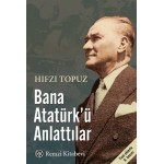 BANA ATATÜRK'Ü ANLATTILAR