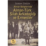 ALMAN BELGELERİNDE ALMAN-TÜRK SİLAH ARKADAŞLIĞI VE ERMENİLER
