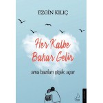 HER KALBE BAHAR GELİR AMA BAZILARI ÇİÇEK AÇAR