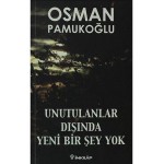 UNUTULANLAR DIŞINDA YENİ BİRŞEY YOK-OSMAN PAMUKOĞL