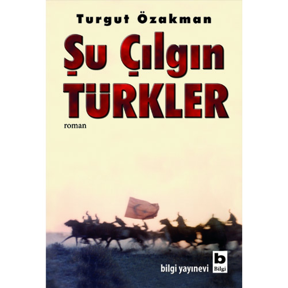 ŞU ÇILGIN TÜRKLER-TURGUT ÖZAKMAN