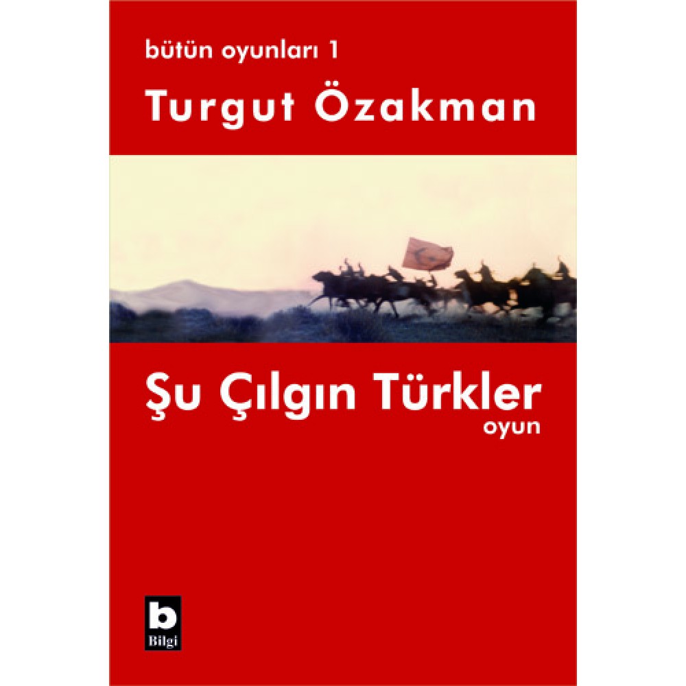 ŞU ÇILGIN TÜRKLER OYUN-TURGUT ÖZAKMAN