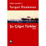 ŞU ÇILGIN TÜRKLER OYUN-TURGUT ÖZAKMAN