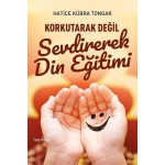 KORKUTARAK DEĞİL SEVDİREREK DİN EĞİTİMİ