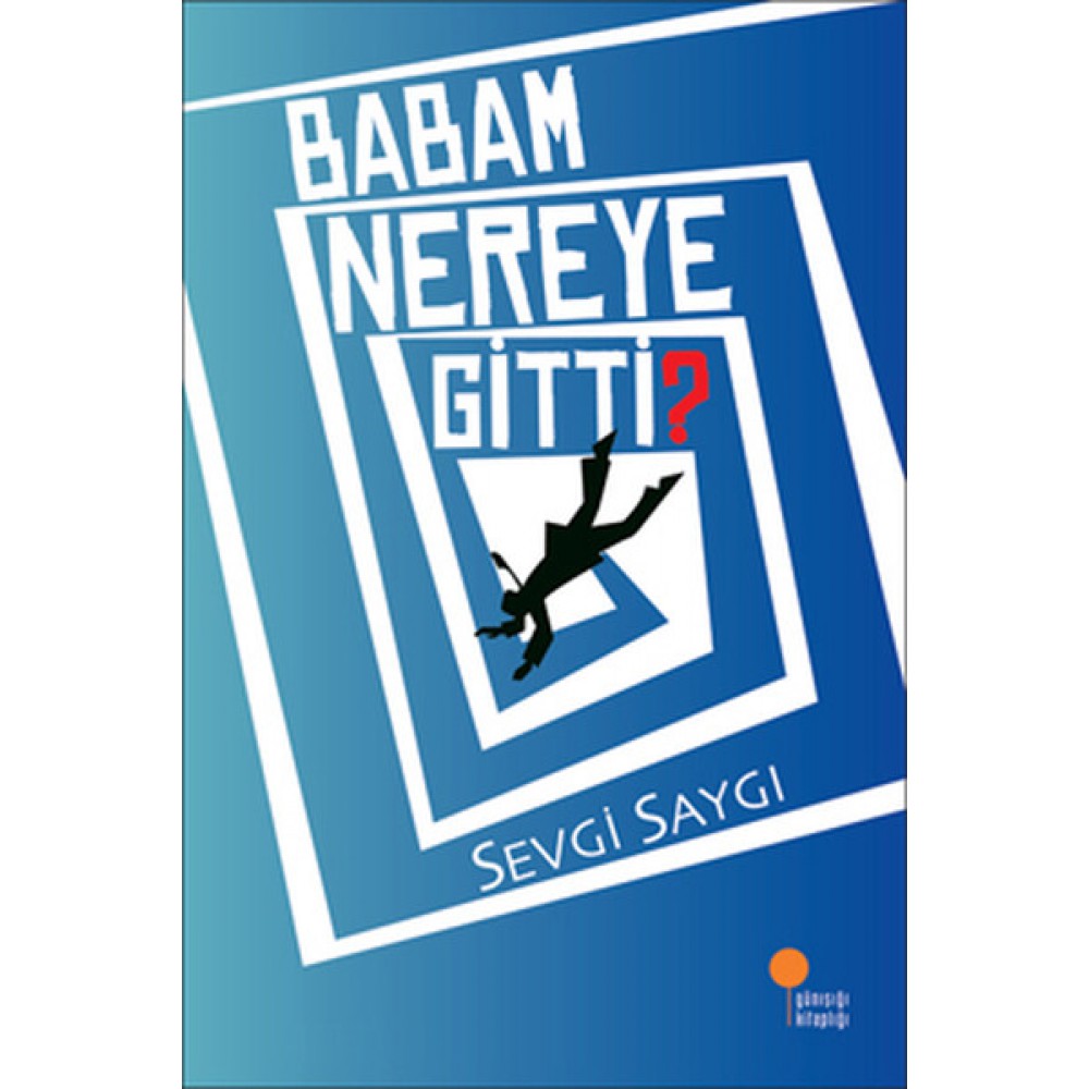 BABAM NEREYE GİTTİ? - SEVGİ SAYGI