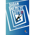 BABAM NEREYE GİTTİ? - SEVGİ SAYGI