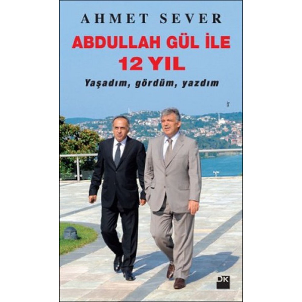 ABDULLAH GÜL İLE 12 YIL
