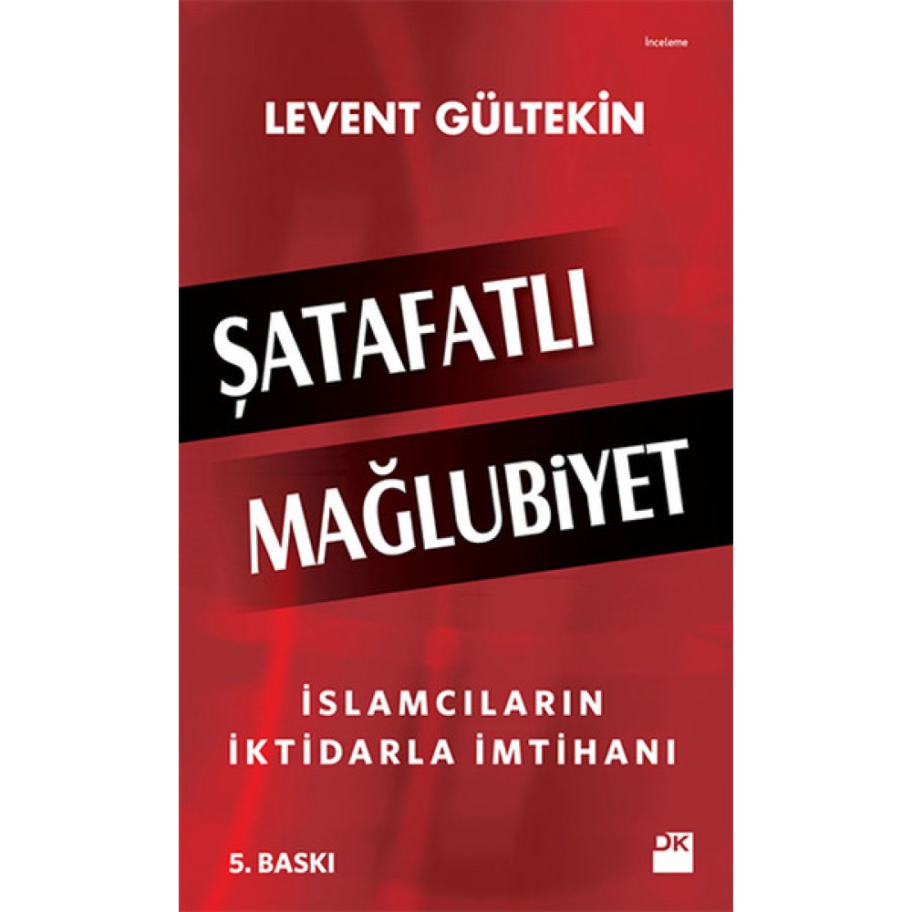 ŞATAFATLI MAĞLUBİYET:İSLAMCILARIN İKTİDARLA İMTİHA