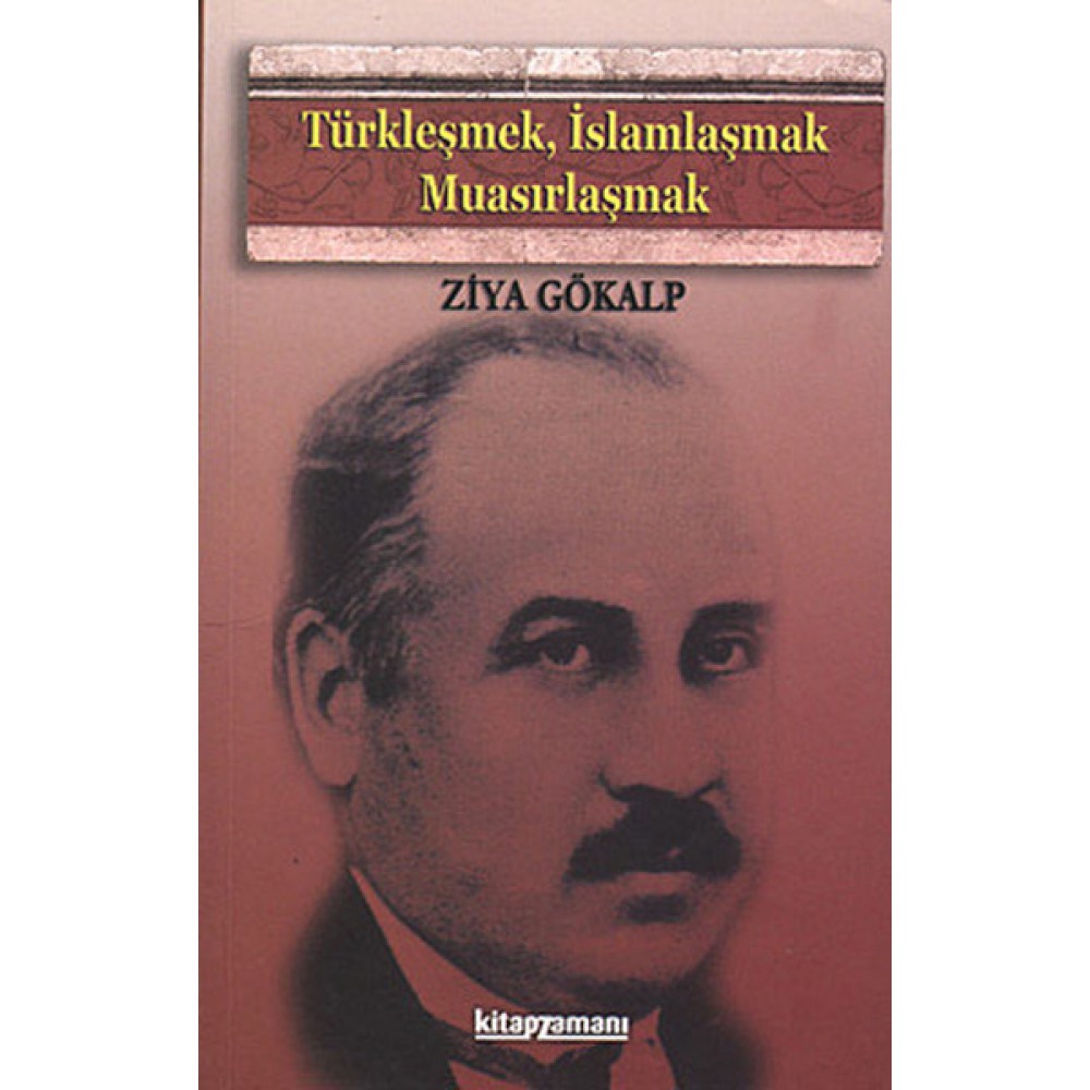 TÜRKLEŞMEK İSLAMLAŞMAK MUASIRLAŞMAK