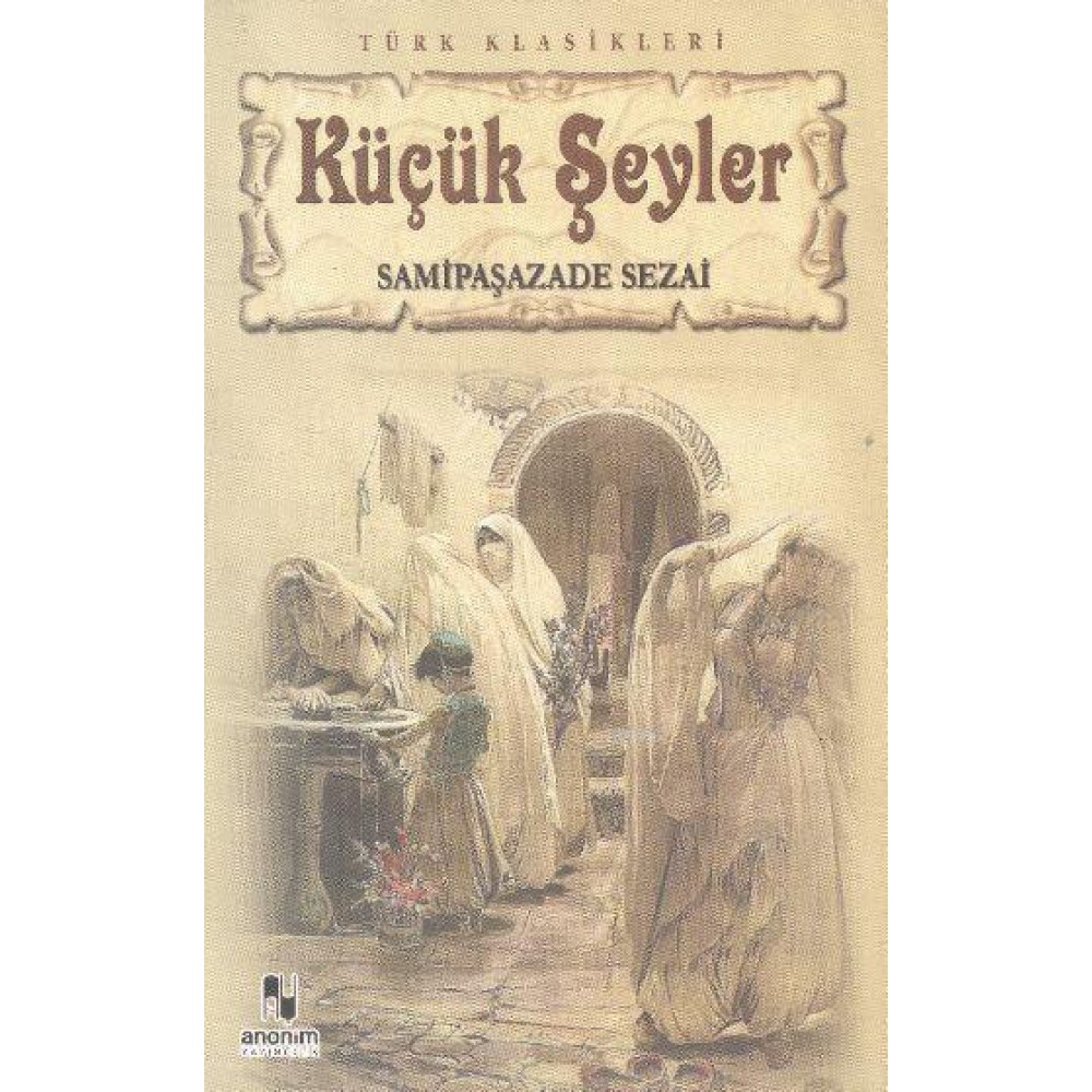 KÜÇÜK ŞEYLER - SAMİPAŞAZADE SEZAİ