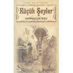 KÜÇÜK ŞEYLER - SAMİPAŞAZADE SEZAİ