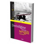 DERİNLİĞİNE KİMSE SEVGİLİ OLAMADI