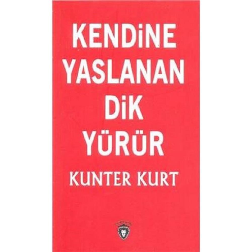 KENDİNE YASLANAN DİK YÜRÜR