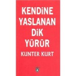 KENDİNE YASLANAN DİK YÜRÜR